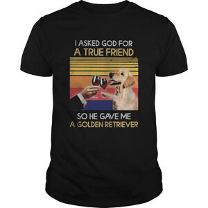 Wine I Asked God For A True Friend So Have Gave Me A Golden RetrieverRetro Shirt